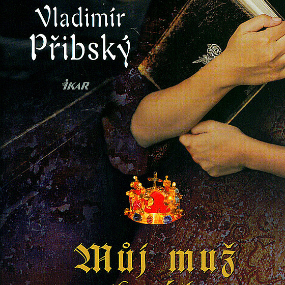 Obal knihy Mj mu král Karel IV., kterou napsal Vladimír Pibský