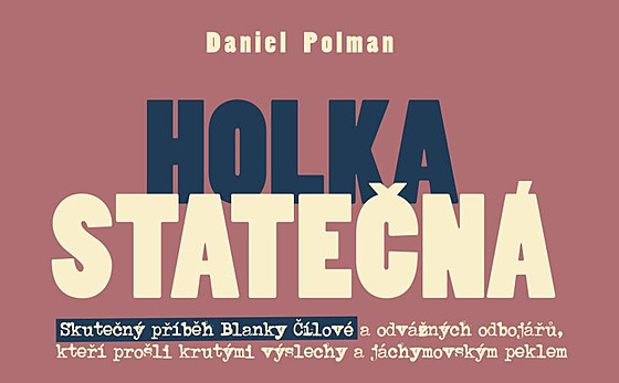 Knihu Holka statená o novopacké lence tetího odboje napsal Daniel Polman,...