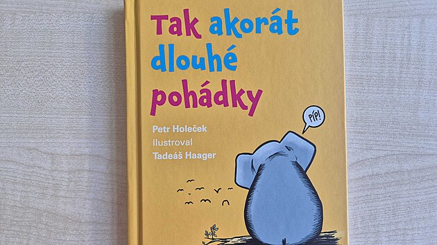 Kniha pro d�ti Tak akorát dlouhé pohádky (2025) od noviná�e Petra Hole�ka.