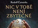 Rudolf �ervenka: Nic v tob� není zbyte�né
