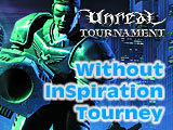 Unreal Tournament - Without InSpiration Tourney