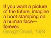 Pedstavte si botu na lidské tvái, o tom mluví citát z Orwellovy knihy 1984.