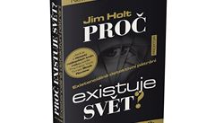 Jim Holt: Pro� existuje sv�t?