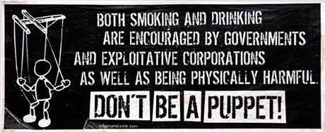 Kouření a pití podporované vládami a agresivními firmami jsou škodlivé. Nebuď loutka!