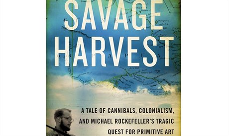 Carl Hoffman, Savage Harvest: A Tale of Cannibals, Colonialism, and Michael...