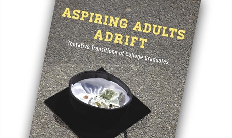 Richard Arum, Josipa Roksaová, Aspiring Adults Adrift: Tentative Transitions of...