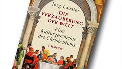 Jörg Lauster, Die Verzauberung der Welt: Eine Kulturgeschichte des Christentums