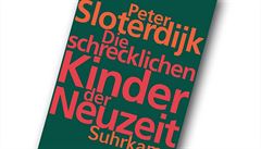 Peter Sloterdijk, Die schrecklichen Kinder der Neuzeit: Über das...