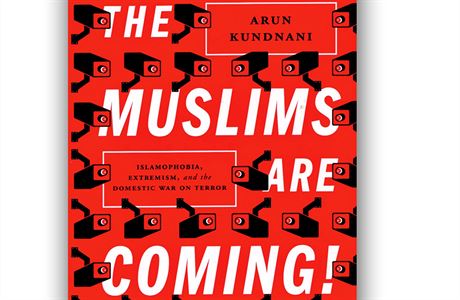 Arun Kundnani, The Muslims Are Coming! Islamophobia, Extremism and the Domestic...
