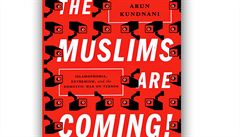 Arun Kundnani, The Muslims Are Coming! Islamophobia, Extremism and the Domestic...