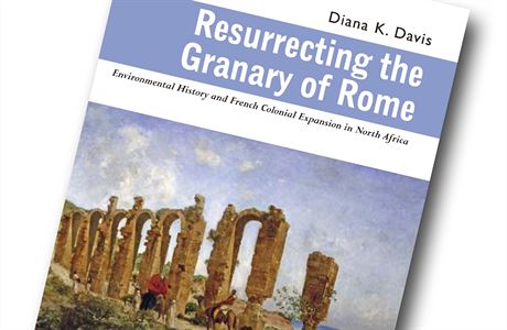 Diana K. Davisová, Resurrecting the Granary of Rome: Environmental History and...