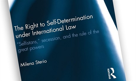 Milena Steriová, The Right to Self-Determination under International Law:...