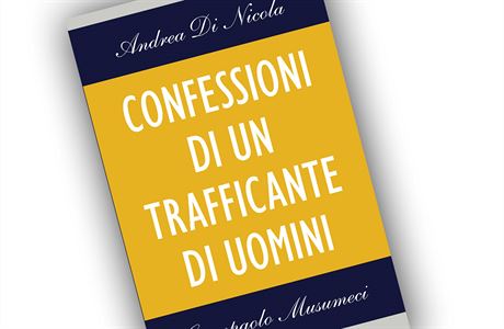 Andrea Di Nicola, Giampaolo Musumeci, Confessioni di un trafficante di uomini.