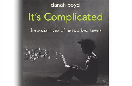 Danah Boydová, It’s Complicated: The Social Lives of Networked Teens.