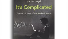 Danah Boydová, It’s Complicated: The Social Lives of Networked Teens.