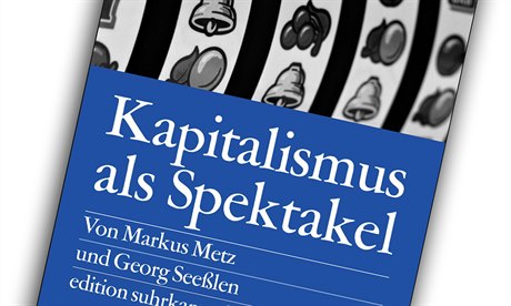 Markus Metz, Georg Seeßlen, Kapitalismus als Spektakel: Oder Blödmaschinen und...