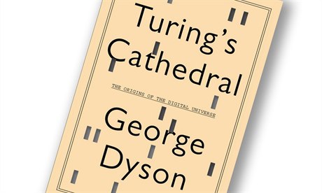 George Dyson, Turing’s Cathedral: The Origins of the Digital Universe.