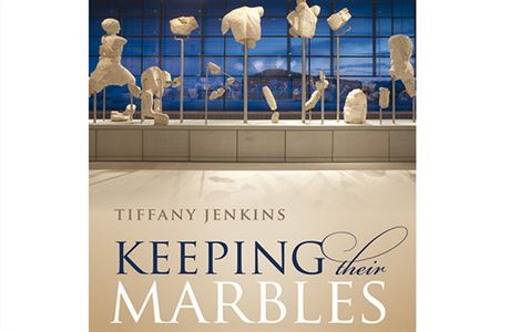 Tiffany Jenkinsová, Keeping Their Marbles: How the Treasures of the Past Ended...