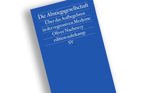 Oliver Nachtwey, Die Abstiegsgesellschaft: Über das Aufbegehren in der...