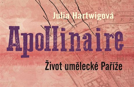 Julia Hartwigová - Apollinaire: ivot umlecké Paíe.