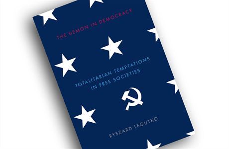 Ryszard Legutko, The Demon in Democracy: Totalitarian Temptations in Free...