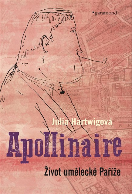 Julia Hartwigová - Apollinaire: ivot umlecké Paíe.