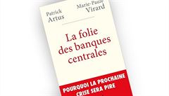 Patrick Artus, Marie-Paule Virardová, La folie des banques centrales: Pourquoi...