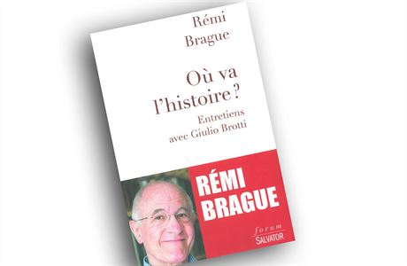Rémi Brague, Giulio Brotti, O&#249; va l’histoire ? Entretiens avec Giulio...