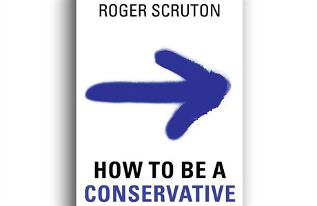 Roger Scruton, How to Be a Conservative.
