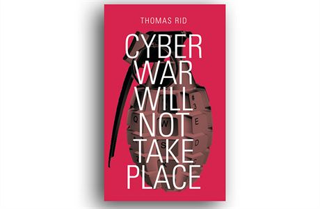 Thomas Rid, Cyber War Will Not Také Place.