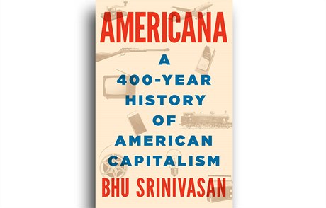 Bhu Srinivasan, Americana: A 400-Year History of American Capitalism