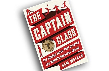 Sam Walker, The Captain Class: The Hidden Force That Creates the World’s...