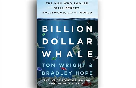 Bradley Hope, Tom Wright, Billion Dollar Whale: The Man Who Fooled Wall Street,...
