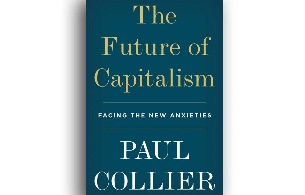 Paul Collier, The Future of Capitalism: Facing the New Anxieties.