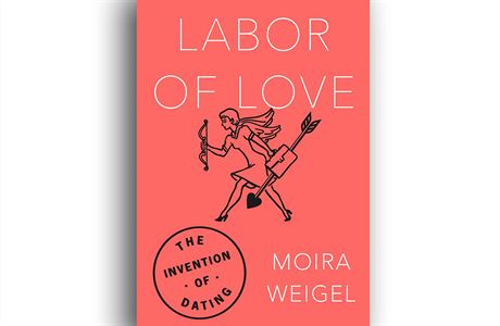 Moira Weigelová, Labor of Love: The Invention of Dating.