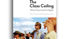 Sam Friedman, Daniel Laurison, The Class Ceiling: Why it Pays to be Privileged.