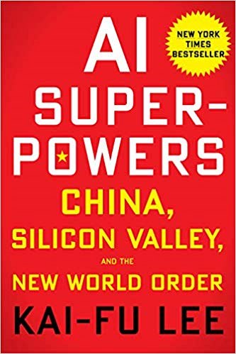 Kai-Fu Lee, AI Superpowers: China, Silicon Valley and the New World Order.