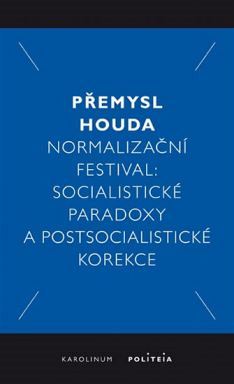 Přemysl Houda, Normalizační festival. Socialistické paradoxy a...