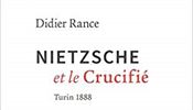 Didier Rance, Nietzsche et le Crucifié: Turin 1888.