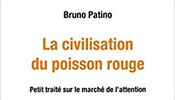 Bruno Patino, La civilisation du poisson rouge: Petit traité sur le marché de...