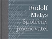 Rudolf Matys - Spolený jmenovatel.