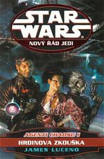 Hrdinova zkouka Nov d Jedi Star Wars James Luceno Agenti chaosu