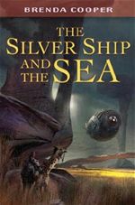 The Silver Ship and the Sea Brenda Cooper