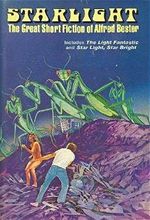 Starlight The Great Short Fiction of Alfred Bester