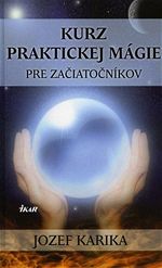 Jozef Karika Kurz praktickej mágie pre začiatníkov