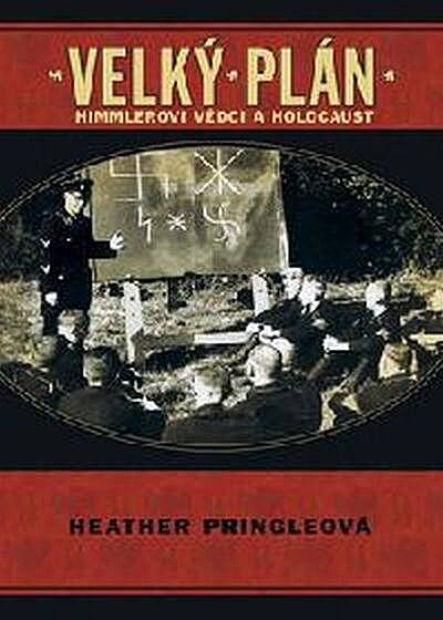 Velký plán Himmlerovi vdci a holocaust Heather Pringleová Princleová